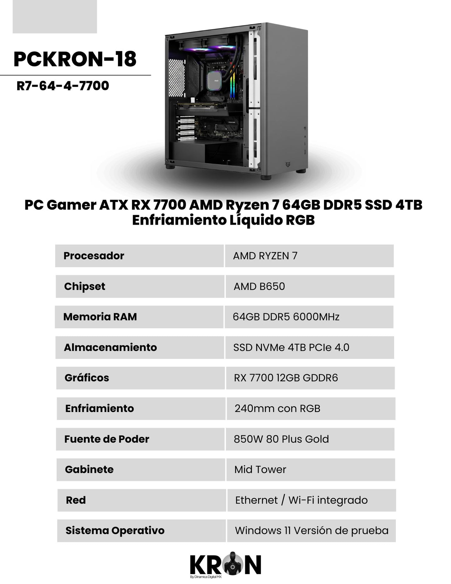 PC Gamer KRON PCKRON-18 ATX RX 7700 AMD Ryzen 7 Memoria RAM y SSD Configurable Enfriamiento Líquido RGB Windows 11 Prueba