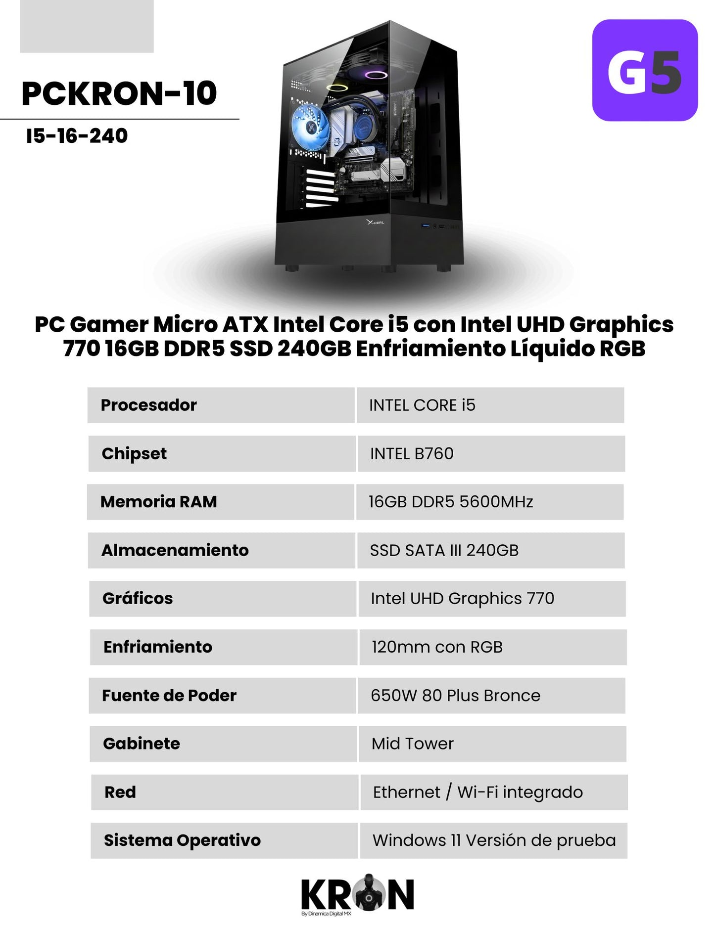 PC KRON PCKRON-10 Micro ATX Intel Core i5 con Intel UHD Graphics 770 Memoria RAM y SSD Configurable Enfriamiento Líquido ARGB Windows 11 Prueba